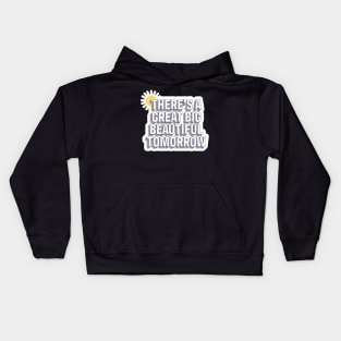 There's A Great Big Beautiful Tomorrow Kids Hoodie